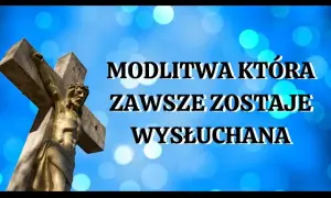 Modlitwa która zawsze zostaje wysłuchana - jak ją skutecznie odmawiać