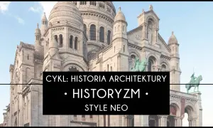 Bazylika Sacré-Cœur w Paryżu, przykład historyzmu i stylu neo.