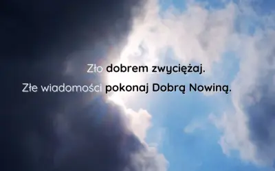 Niebo z burzowymi chmurami i przebijającym się słońcem. Napis: "Zło dobrem zwyciężaj. Złe wiadomości pokonaj Dobrą Nowiną.