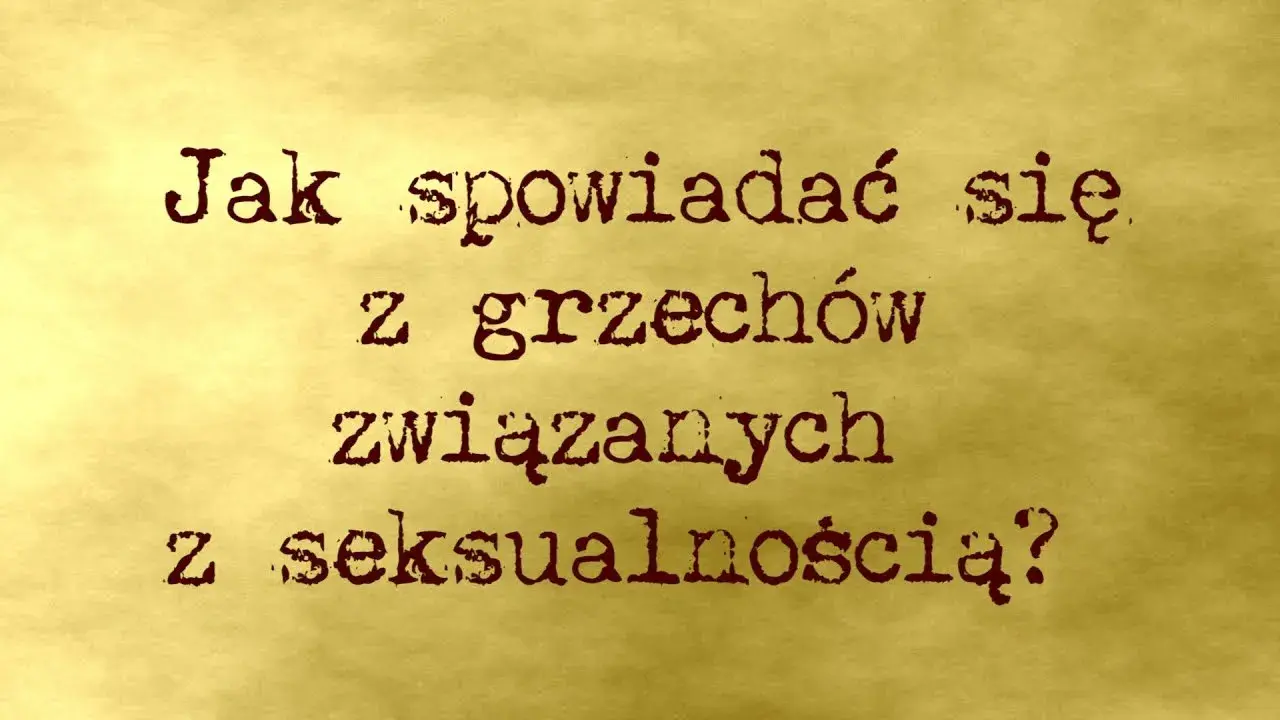 Jak powiedzieć na spowiedzi o masturbacji - proste kroki do spowiedzi