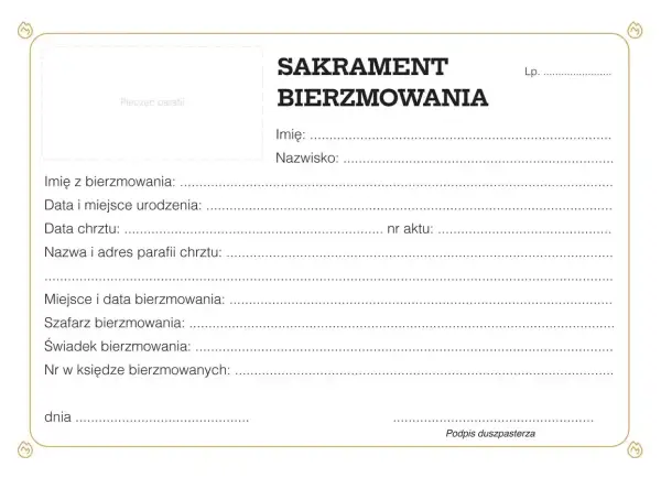 Formularz do wypełnienia: zaświadczenie o bierzmowaniu. Zawiera pola na dane osobowe, daty i miejsca chrztu oraz bierzmowania, a także dane świadka i szafarza.