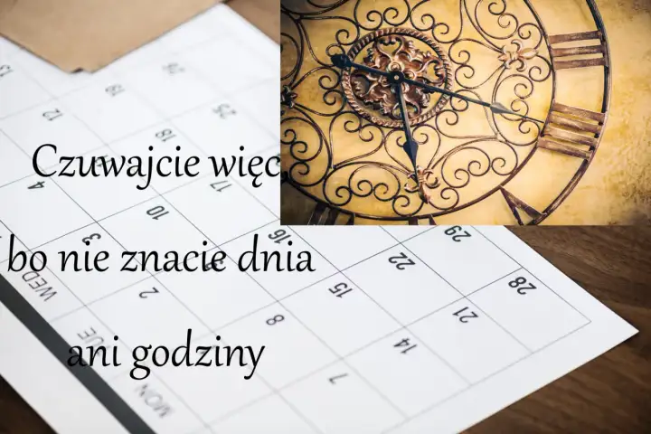 Nie znasz dnia ani godziny - Co to znaczy dziś?
